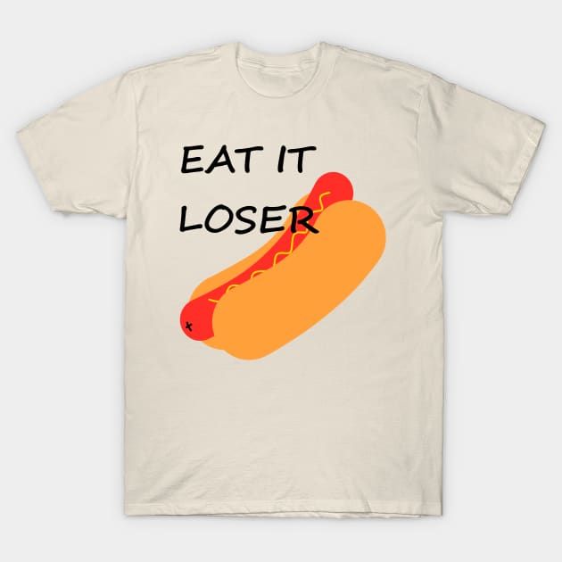 Eat It Loser (hotdog) T-Shirt by upandbrown